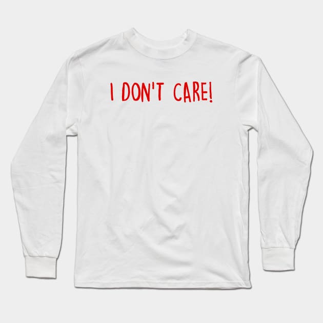 I Don't Care Long Sleeve T-Shirt by eileenwolcott